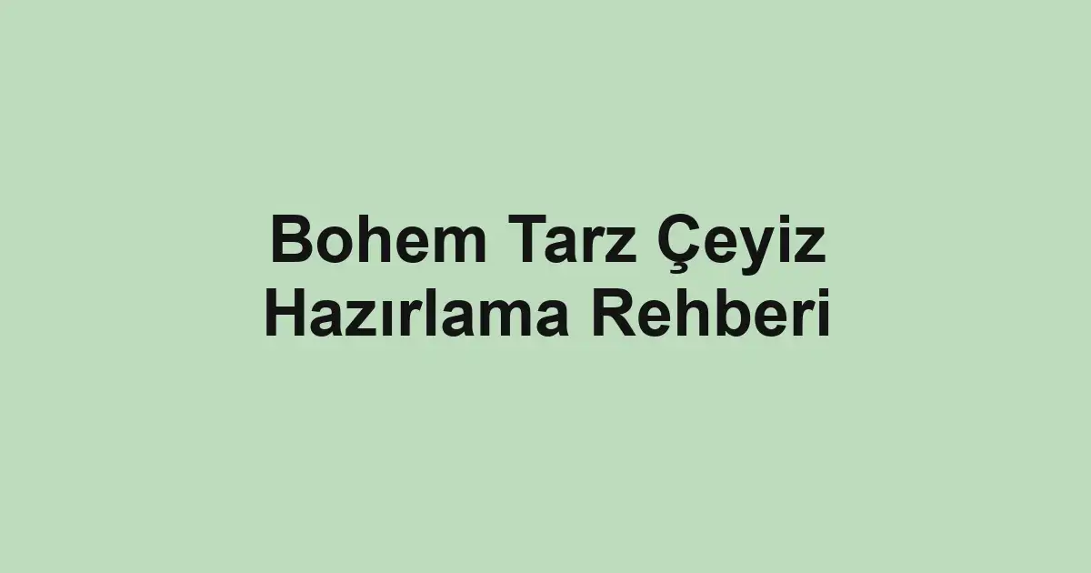 Bohem Tarz Çeyiz Hazırlama Rehberi