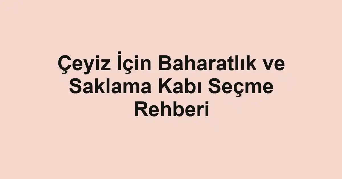 Çeyiz İçin Baharatlık ve Saklama Kabı Seçme Rehberi