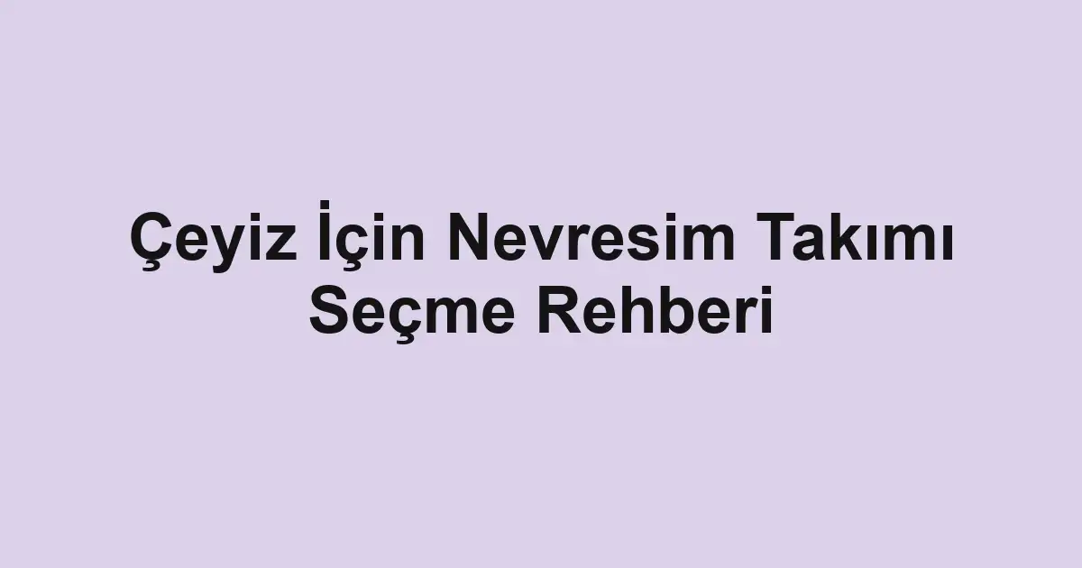 Çeyiz İçin Nevresim Takımı Seçme Rehberi