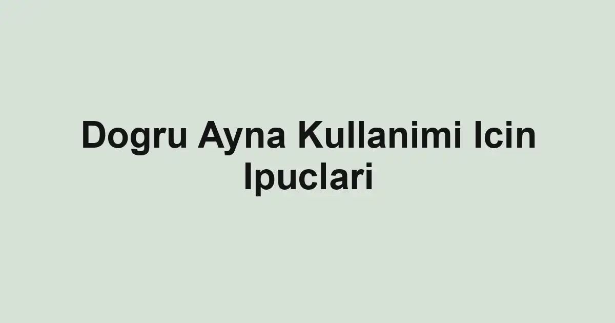 Dogru Ayna Kullanimi Icin Ipuclari