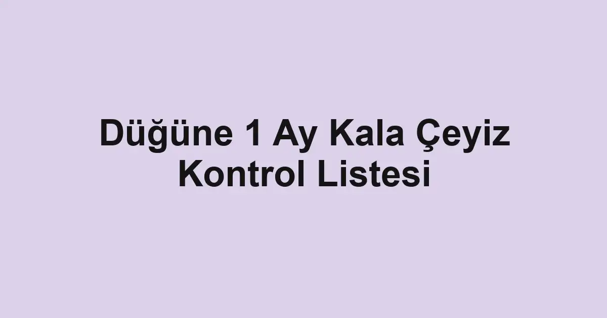Düğüne 1 Ay Kala Çeyiz Kontrol Listesi
