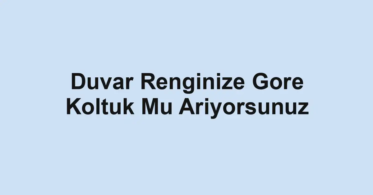 Duvar Renginize Gore Koltuk Mu Ariyorsunuz