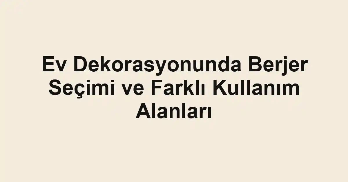 Ev Dekorasyonunda Berjer Seçimi ve Farklı Kullanım Alanları