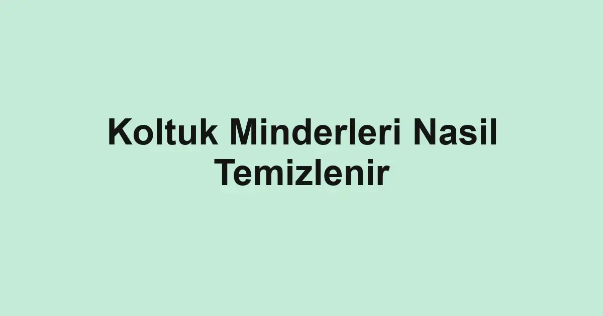 Koltuk Minderleri Nasil Temizlenir