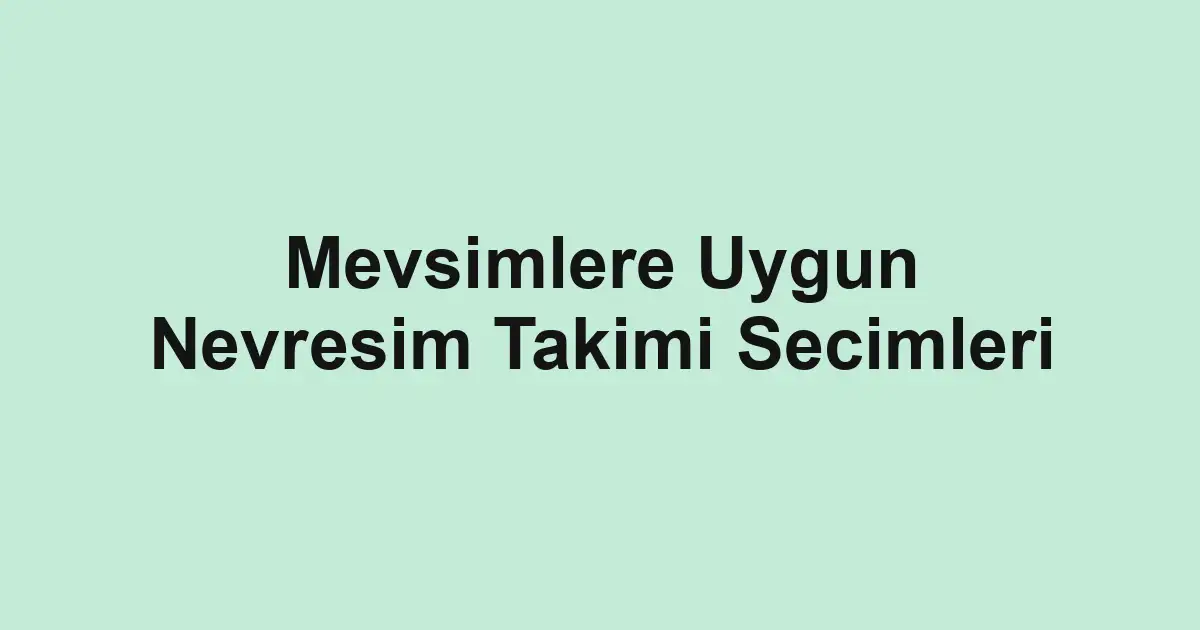 Mevsimlere Uygun Nevresim Takimi Secimleri