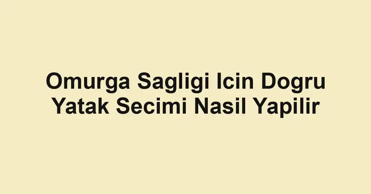 Omurga Sagligi Icin Dogru Yatak Secimi Nasil Yapilir