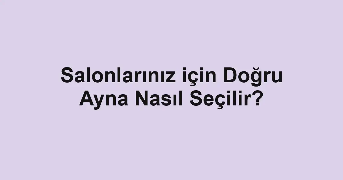 Salonlarınız için Doğru Ayna Nasıl Seçilir?