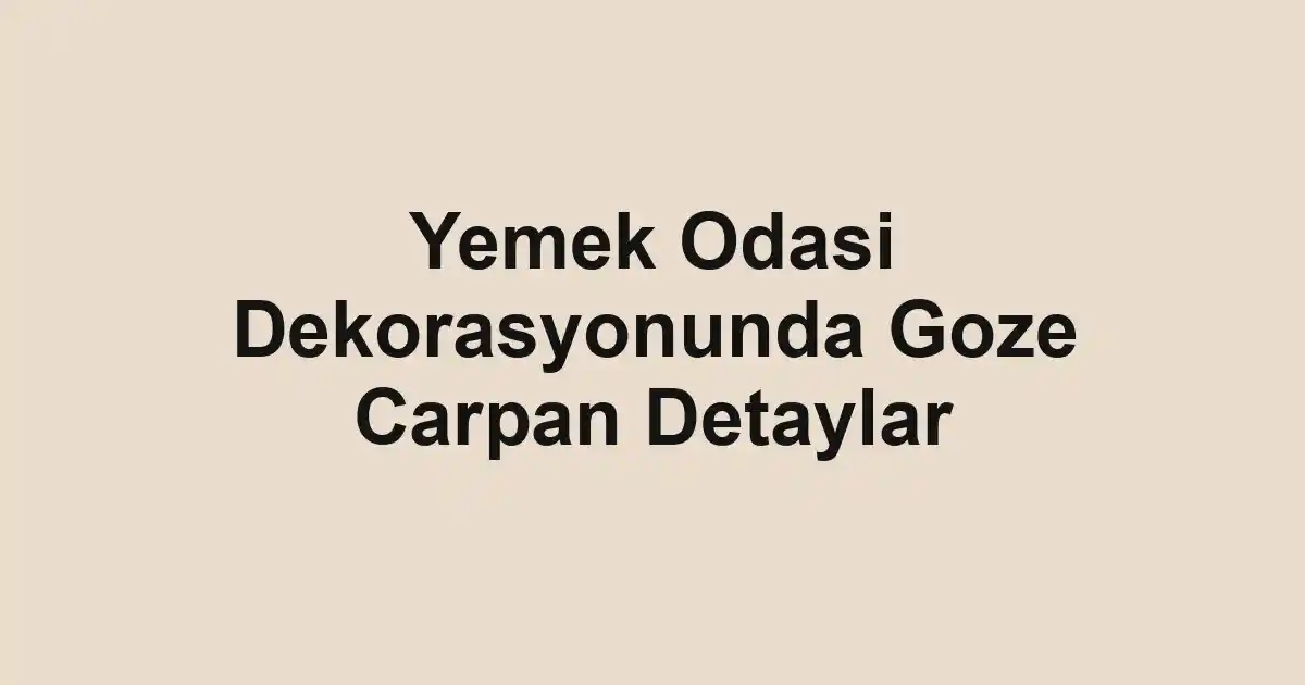 Yemek Odasi Dekorasyonunda Goze Carpan Detaylar